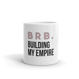 Brb Building my Empire Mug